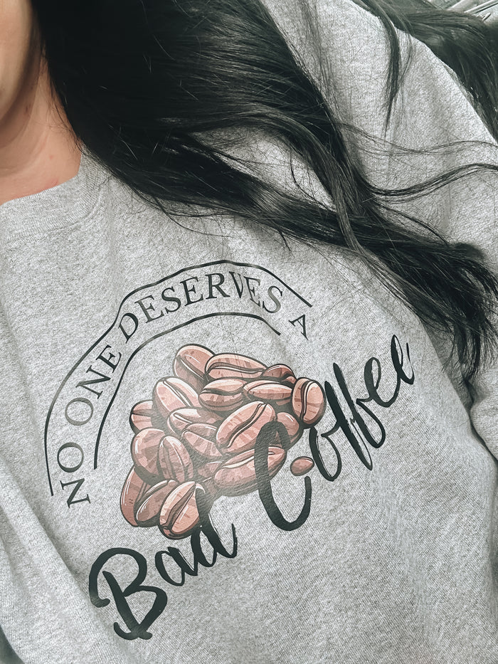 No One Deserves A Bad Coffee Crewneck